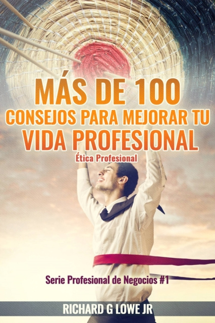 E-kniha Mas de 100 Consejos para Mejorar Tu Vida Profesional: Etica Profesional Richard G Lowe Jr