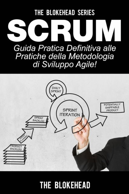E-kniha Scrum - Guida Pratica Definitiva alle Pratiche della Metodologia di Sviluppo Agile! The Blokehead