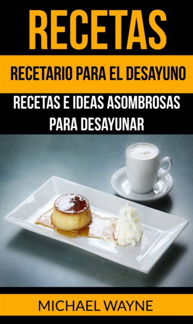 E-könyv Recetas: Recetario para el Desayuno: Recetas e Ideas Asombrosas para Desayunar Michael Wayne