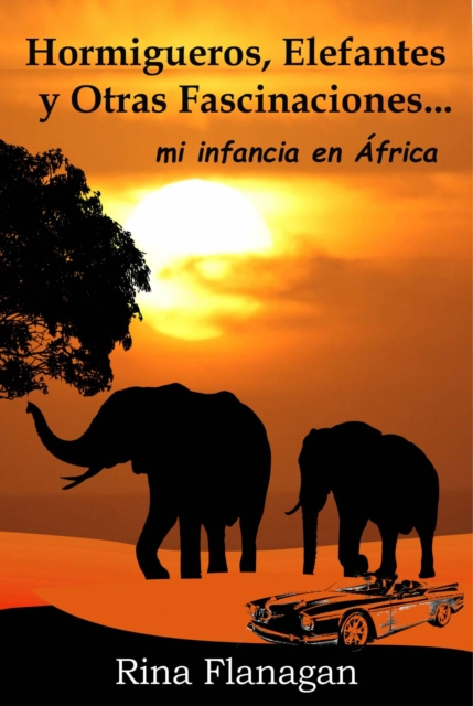 E-kniha Hormigueros, Elefantes y otras Fascinaciones... mi infancia en Africa Rina Flanagan