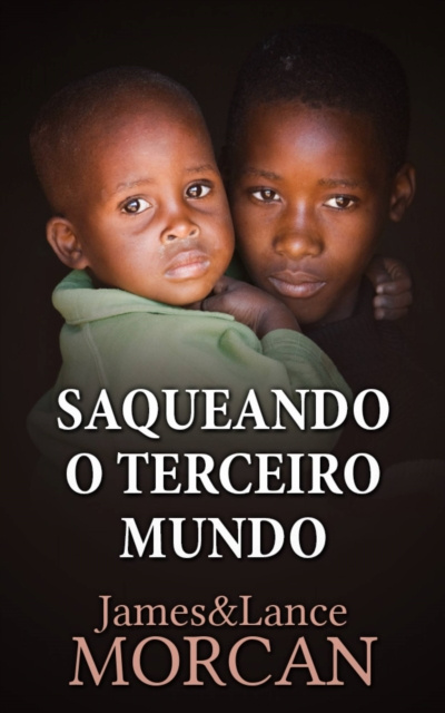 Libro electrónico Saqueando o Terceiro Mundo:  Como a Elite Global Afundou  as Nacoes Pobres num Mar de Debitos James Morcan