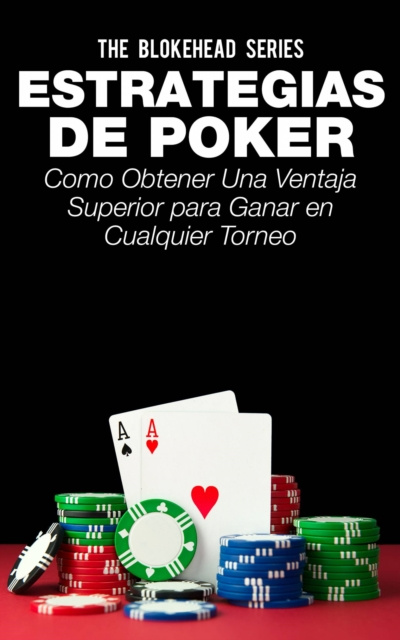E-kniha Estrategias de Poker: Como obtener una ventaja superior para ganar en cualquier torneo. The Blokehead
