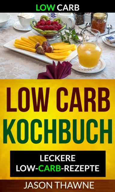 E-book Low Carb: Low-Carb Kochbuch: Leckere Low-Carb-Rezepte Jason Thawne