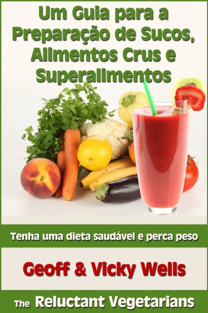 E-kniha Um Guia para a Preparacao de Sucos, Alimentos Crus e Superalimentos Geoff Wells