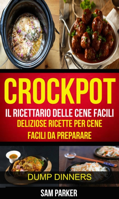 E-kniha Crockpot: Il ricettario delle cene facili: Deliziose ricette per cene facili da preparare (Dump Dinners) Sam Parker