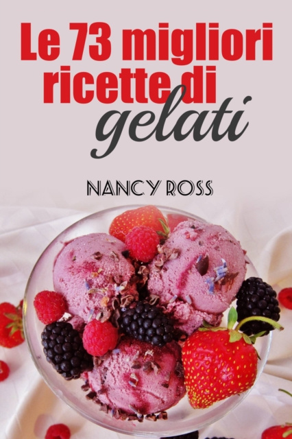 E-kniha Le 73 migliori ricette di gelati Nancy Ross