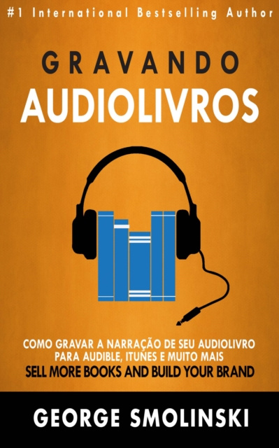 E-kniha Gravando audiolivros: Como gravar a narracao de seu audiolivro para Audible, iTunes e muito mais George Smolinski