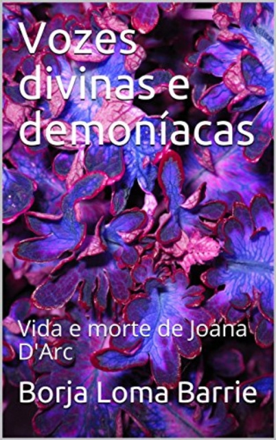 E-kniha Vozes Divinas e Demoniacas. Vida e Morte de Joana D'Arc. Borja Loma Barrie