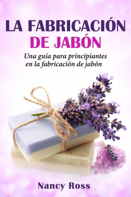 E-kniha La fabricacion de jabon: Una guia para principiantes en la fabricacion de jabon por Nancy Ross Nancy Ross