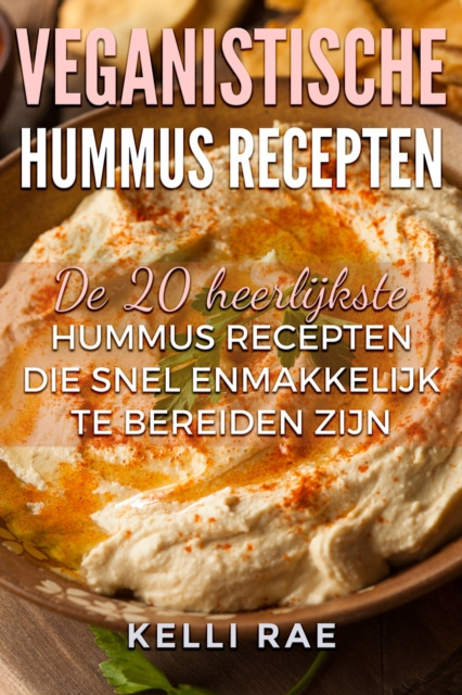 E-kniha Veganistische hummus recepten: De 20 heerlijkste hummus recepten die snel en makkelijk te bereiden zijn Kelli Rae
