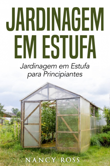 E-kniha Jardinagem em Estufa | Jardinagem em Estufa para Principiantes Nancy Ross