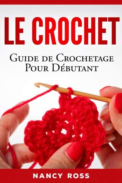 E-kniha Le crochet: Guide de crochetage pour debutant Nancy Ross