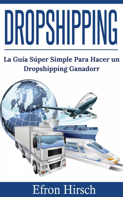 E-kniha Dropshipping: La Guia Super Simple Para Hacer un Dropshipping Ganador Efron Hirsch