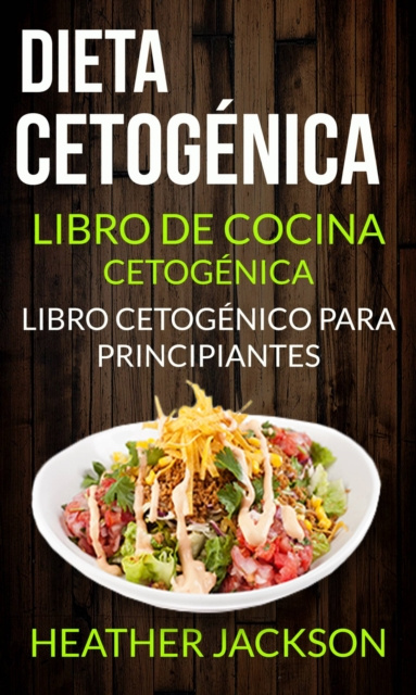 E-knjiga Dieta Cetogenica: Libro De Cocina Cetogenica - Libro Cetogenico Para Principiantes Heather Jackson