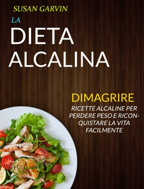 E-kniha La Dieta Alcalina: Ricette Alcaline per Perdere Peso e Riconquistare la Vita Facilmente (Dimagrire) Susan Garvin