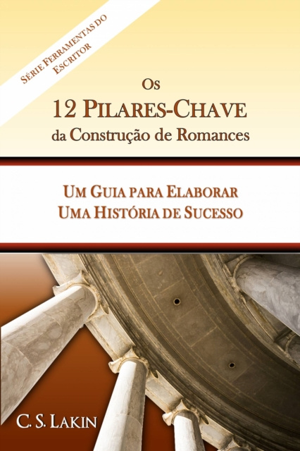 E-kniha Os 12 Pilares-Chave da Construcao de Romances: Um Guia para Construir uma Historia de Sucesso C. S. Lakin