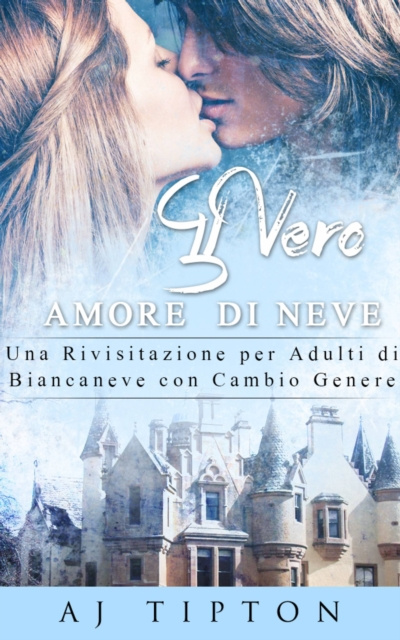 E-kniha Il Vero Amore  di Neve: Una Rivisitazione per Adulti di Biancaneve con Cambio Genere AJ Tipton