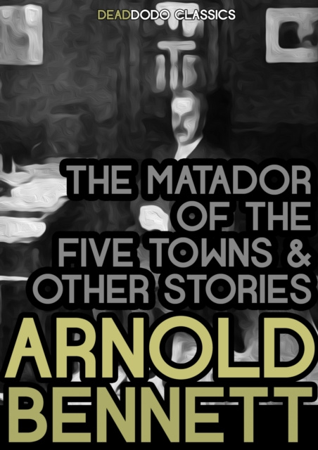 E-kniha Matador of the Five Towns and Other Stories Arnold Bennett