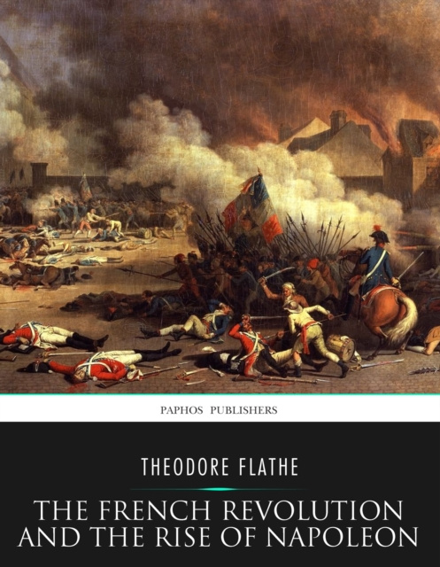E-kniha French Revolution and the Rise of Napoleon Theodore Flathe