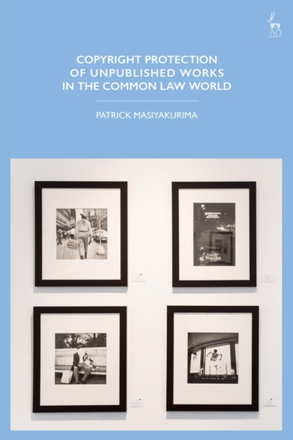 E-kniha Copyright Protection of Unpublished Works in the Common Law World Masiyakurima Patrick Masiyakurima
