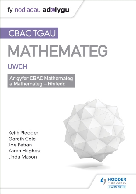E-kniha TGAU CBAC Canllaw Adolygu Mathemateg Uwch (WJEC GCSE Maths Higher: Mastering Mathematics Revision Guide Welsh-language edition) Keith Pledger