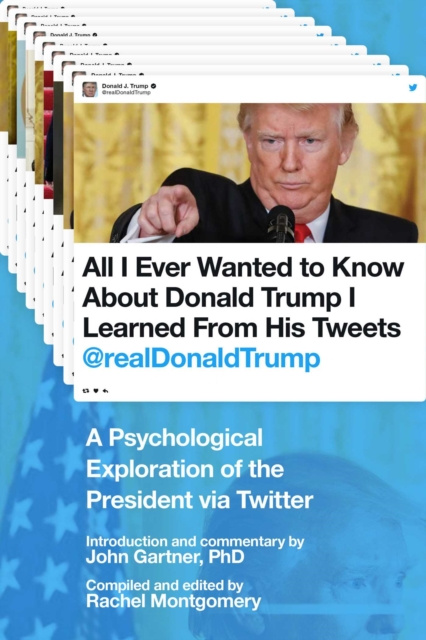 E-kniha All I Ever Wanted to Know about Donald Trump I Learned From His Tweets John Gartner