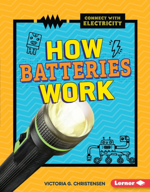 E-knjiga How Batteries Work Victoria G. Christensen