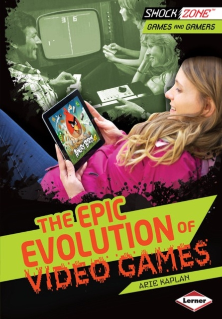 E-kniha Epic Evolution of Video Games Arie Kaplan