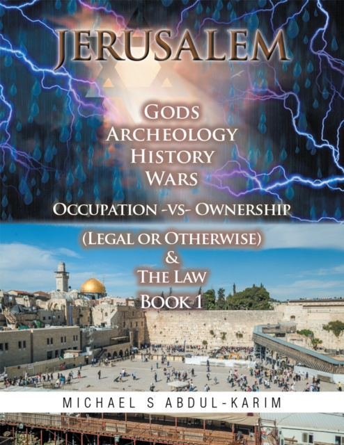 E-Book Jerusalem Gods Archeology History Wars Occupation Vs Ownership (Legal or Otherwise) & the Law Book 1 Michael Abdul-Karim