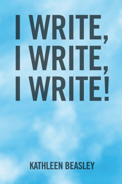 E-book I Write, I Write, I Write! Kathleen Beasley