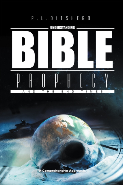 E-knjiga Understanding Bible Prophecy and the End Times P. L. Ditshego