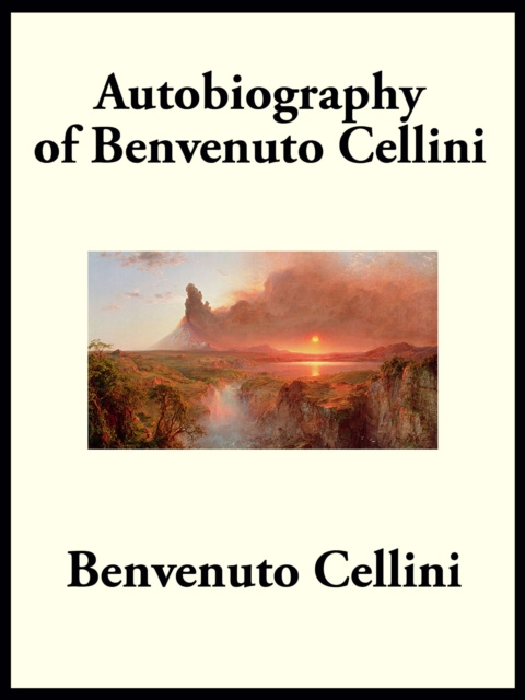 E-kniha Autobiography of Benvenuto Cellini Benvenuto Cellini