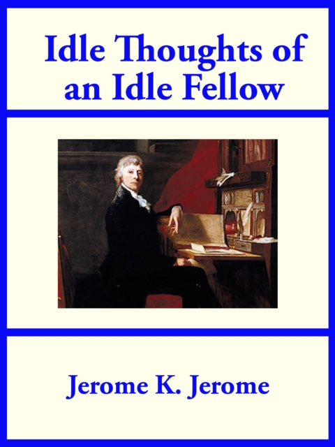 E-knjiga Idle Thoughts of an Idle Fellow Jerome K. Jerome