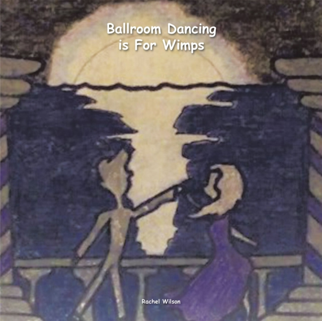 E-book Ballroom Dancing Is for Wimps Rachel Wilson