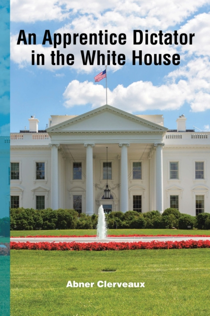 E-book Apprentice Dictator in the White House Abner Clerveaux