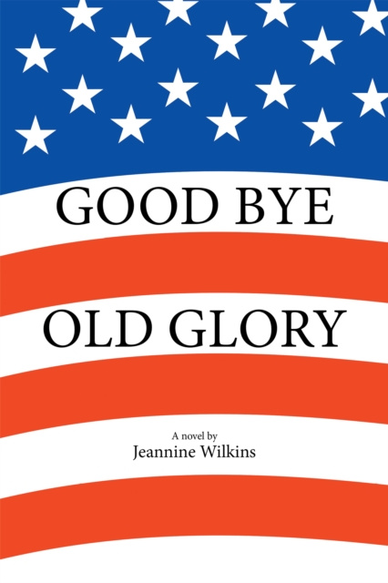E-knjiga Good Bye Old Glory Jeannine Wilkins