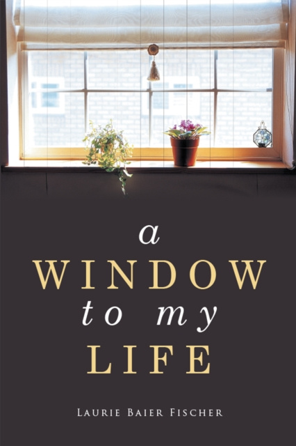 E-knjiga Window to My Life Laurie Baier Fischer