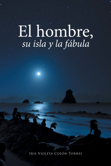 E-knjiga El Hombre, Su Isla Y La Fabula Iris Violeta Colon Torres