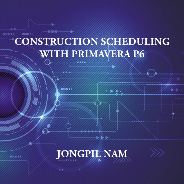ebook Construction Scheduling with Primavera P6 Jongpil Nam