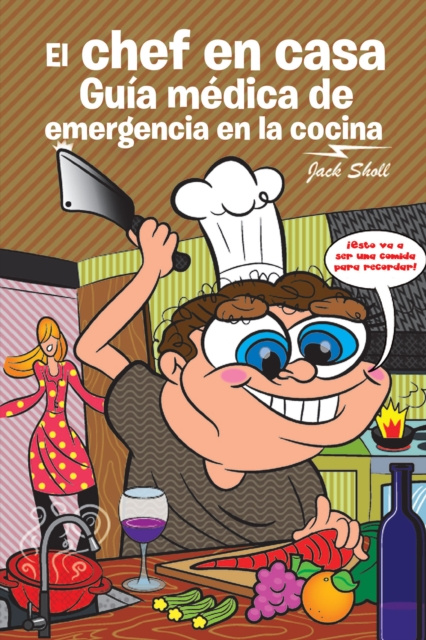 E-book El Chef En Casa. Guia Medica De Emergencia En La Cocina Jack Sholl