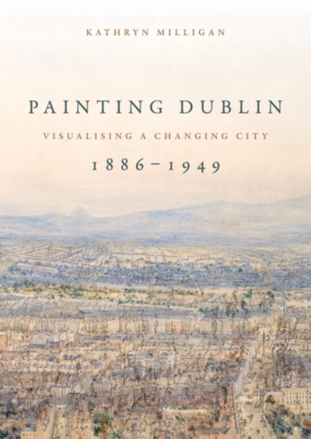 E-kniha Painting Dublin, 1886-1949 Kathryn Milligan