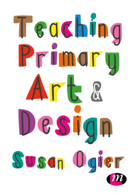 E-kniha Teaching Primary Art and Design Susan Ogier