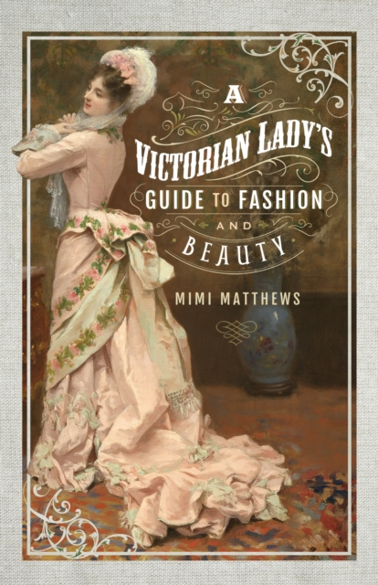E-kniha Victorian Lady's Guide to Fashion and Beauty Mimi Matthews