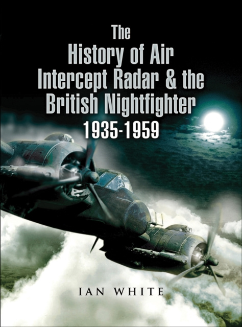 E-kniha History of Air Intercept Radar & the British Nightfighter 1935-1959 Ian White