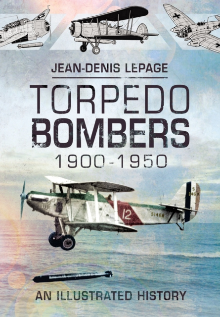 E-Book Torpedo Bombers, 1900-1950 Lepage Jean-Denis Lepage