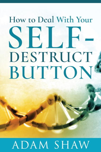 E-knjiga How to Deal With Your Self-Destruct Button Shaw Adam Shaw