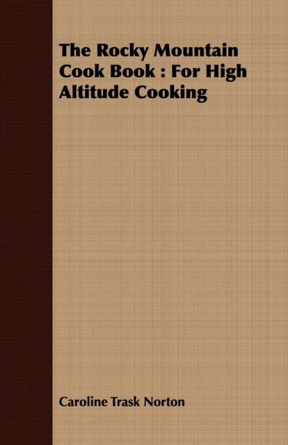 E-kniha Rocky Mountain Cook Book : For High Altitude Cooking Caroline Trask Norton