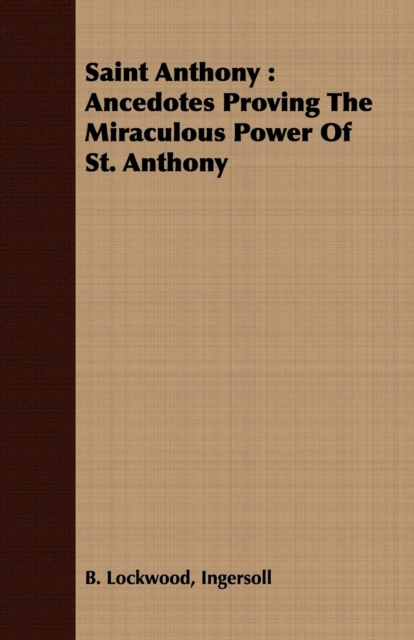 E-kniha Saint Anthony: Ancedotes Proving the Miraculous Power of St. Anthony Ingersoll B. Lockwood