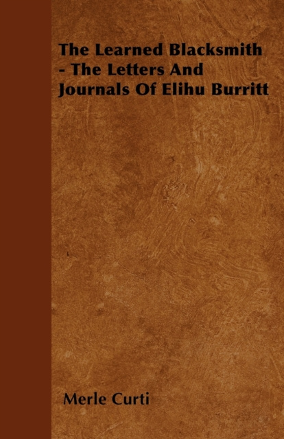 E-kniha Learned Blacksmith - The Letters and Journals of Elihu Burritt Merle Curti