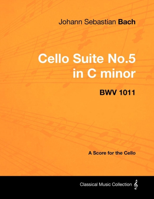 E-Book Johann Sebastian Bach - Cello Suite No.5 in C Minor - Bwv 1011 - A Score for the Cello Johann Sebastian Bach